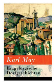 Title: Erzgebirgische Dorfgeschichten, Author: Karl May