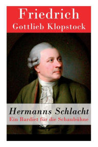 Title: Hermanns Schlacht: Ein Bardiet für die Schaubühne, Author: Friedrich Gottlieb Klopstock