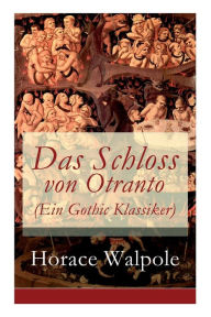 Title: Das Schloss von Otranto (Ein Gothic Klassiker), Author: Horace Walpole