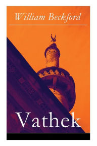 Title: Vathek: Die Geschichte des Kalifen Vathek: Eine arabische Erzählung, Author: William Beckford