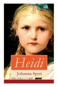 Title: Heidi: Illustrierte Bücher 1&2: Heidis Lehr- und Wanderjahre + Heidi kann brauchen, was es gelernt hat, Author: Johanna Spyri
