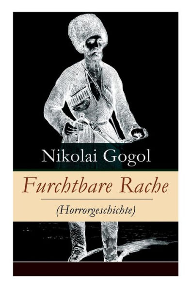 Furchtbare Rache (Horrorgeschichte): Eine verzweigte Rachegeschichte aus der Welt der Kosaken (Gruselklassiker)