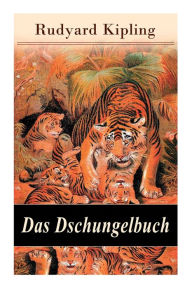 Title: Das Dschungelbuch: Moglis Siegeslied + Toomai, der Liebling der Elefanten + Des Königs Ankus + Tiger - Tiger! + Rikki-Tikki-Tavi ..., Author: Rudyard Kipling
