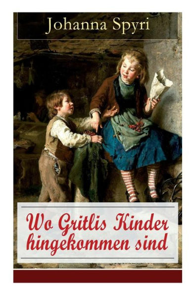 Wo Gritlis Kinder hingekommen sind: Illustrierte Kindergeschichte des Autors von Heidi und Rosenresli