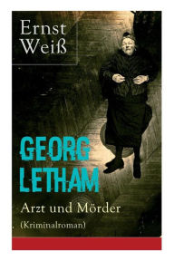 Title: Georg Letham - Arzt und Mörder (Kriminalroman), Author: Ernst Weiß
