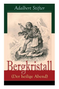 Title: Bergkristall (Der heilige Abend), Author: Adalbert Stifter