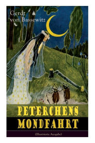 Title: Peterchens Mondfahrt (Illustrierte Ausgabe): Ein Klassiker der deutschen Kinderliteratur, Author: Gerdt von Bassewitz