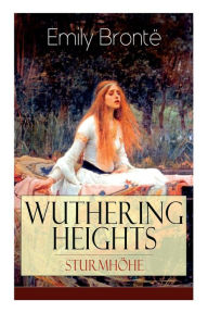 Title: Wuthering Heights - Sturmhöhe: Eine der bekanntesten Liebesgeschichten der Weltliteratur, Author: Emily Brontë