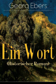 Title: Ein Wort (Historischer Roman): Eine Schwarzwald Geschichte (Historischer Roman aus dem 16. Jahrhundert), Author: Georg Ebers