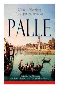 Title: Palle (Historischer Roman aus dem Florenz des 15. Jahrhunderts): Das Zeitalter der Renaissance, Author: Oskar Meding
