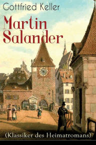 Title: Martin Salander (Klassiker des Heimatromans): Historisch-politischer Roman, Author: Gottfried Keller