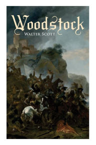 Title: Woodstock: Historical Novel, Author: Walter Scott