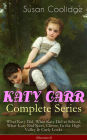 KATY CARR Complete Series: What Katy Did, What Katy Did at School, What Katy Did Next, Clover, In the High Valley & Curly Locks (Illustrated): Children's Classics Collection