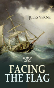 Title: Facing the Flag: Pirate Adventure, Author: Jules Verne