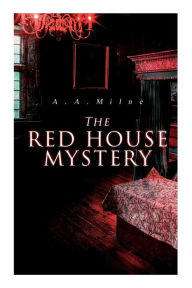 Title: The Red House Mystery: A Locked-Room Murder Mystery, Author: A. A. Milne
