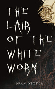 Title: The Lair of the White Worm, Author: Bram Stoker