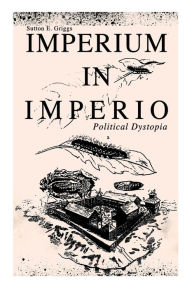 Title: IMPERIUM IN IMPERIO (Political Dystopia), Author: Sutton E. Griggs