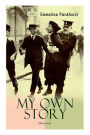 MY OWN STORY (Illustrated): The Inspiring & Powerful Autobiography of the Determined Woman Who Founded the Militant WPSU 