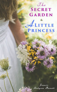 Title: The Secret Garden & A Little Princess, Author: Francis Hodgson Burnett
