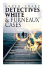 Detectives White & Furneaux' Cases: 5 Thriller Novels in One Volume: The Postmaster's Daughter, Number Seventeen, The Strange Case of Mortimer Fenley, The De Bercy Affair & What Would You Have Done?