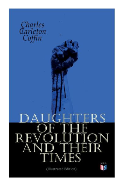 Daughters of the Revolution and Their Times (Illustrated Edition): - 1776 - A Historical Romance