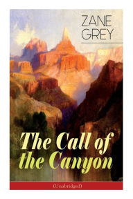Title: The Call of the Canyon (Unabridged), Author: Zane Grey