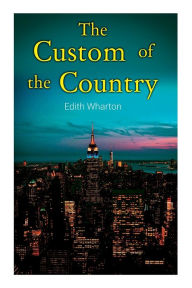 Title: The Custom of the Country, Author: Edith Wharton