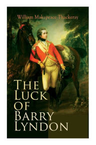 Title: The Luck of Barry Lyndon: The Luck of Barry Lyndon, Author: William Makepeace Thackeray