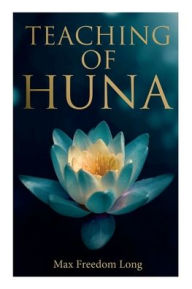 Title: Teaching of Huna: The Secret Science Behind Miracles & Self-Suggestion, Author: Max Freedom Long