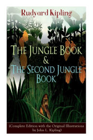 Title: The Jungle Book & the Second Jungle Book: (Complete Edition with the Original Illustrations by John L. Kipling), Author: Rudyard Kipling