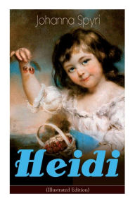 Title: Heidi (Illustrated Edition): Classic of Children's Literature, Author: Johanna Spyri