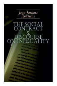 Title: The Social Contract & Discourse on Inequality: Including Discourse on the Arts and Sciences & a Discourse on Political Economy, Author: Jean-Jacques Rousseau