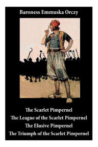 Title: Scarlet Pimpernel: The League of the Scarlet Pimpernel + the Elusive Pimpernel + the Triumph of the Scarlet Pimpernel (4 Unabridged Classics), Author: Baroness Emmuska Orczy