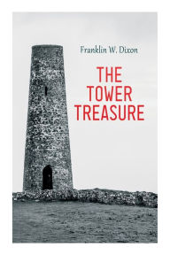 Title: The Tower Treasure: Adventure & Mystery Novel (The Hardy Boys Series No.1), Author: Franklin W. Dixon