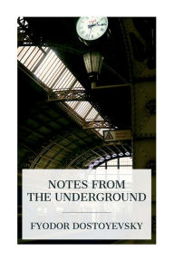 Title: Notes from the Underground, Author: Fyodor Dostoyevsky