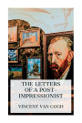 The Letters of a Post-Impressionist: Being the Familiar Correspondence of Vincent Van Gogh