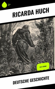 Title: Deutsche Geschichte: Alle 3 Bände, Author: Ricarda Huch