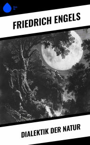 Title: Dialektik der Natur, Author: Friedrich Engels