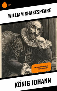 Title: König Johann: Zweisprachige Ausgabe: Deutsch-Englisch, Author: William Shakespeare