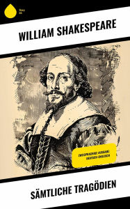 Title: Sämtliche Tragödien: Zweisprachige Ausgabe: Deutsch-Englisch, Author: William Shakespeare