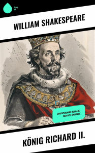 Title: König Richard II.: Zweisprachige Ausgabe: Deutsch-Englisch, Author: William Shakespeare