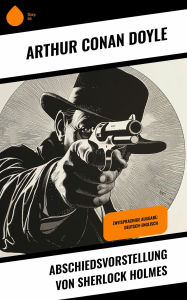 Title: Abschiedsvorstellung von Sherlock Holmes: Zweisprachige Ausgabe: Deutsch-Englisch, Author: Arthur Conan Doyle