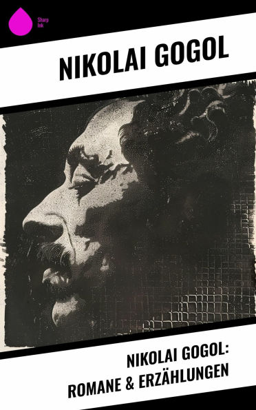 Nikolai Gogol: Romane & Erzählungen