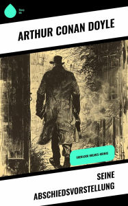 Title: Seine Abschiedsvorstellung: Sherlock Holmes-Krimis, Author: Arthur Conan Doyle