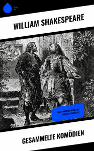 Title: Gesammelte Komödien: Zweisprachige Ausgabe: Deutsch-Englisch, Author: William Shakespeare