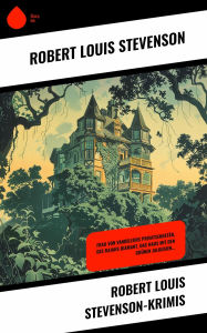Title: Robert Louis Stevenson-Krimis: Frau von Vandeleurs Privatsekretär, Des Rajahs Diamant, Das Haus mit den grünen Jalousien..., Author: Robert Louis Stevenson