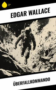 Title: Überfallkommando, Author: Edgar Wallace