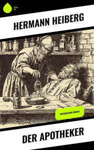 Title: Der Apotheker: Historischer Roman, Author: Hermann Heiberg