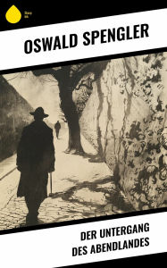 Title: Der Untergang des Abendlandes, Author: Oswald Spengler