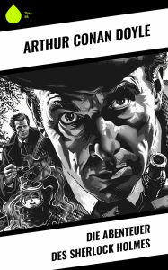 Title: Die Abenteuer des Sherlock Holmes, Author: Arthur Conan Doyle